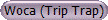 Woca (Trip Trap)